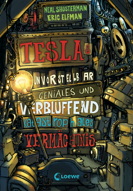 Neal Shusterman, Eric Elfman. Teslas unvorstellbar geniales und verblüffend katastrophales Vermächtnis