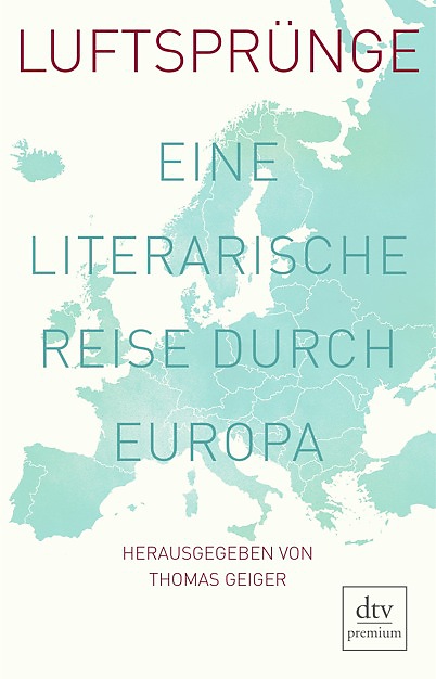 Luftsprünge. Eine literarische Reise durch Europa Herausgegeben von Thomas Geiger.