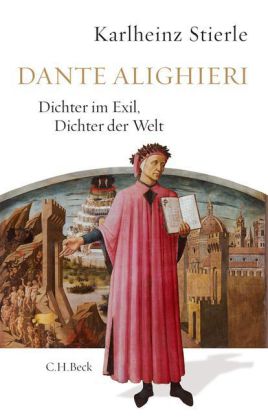 Karlheinz Stierle. Dante Alighieri. Dichter im Exil, Dichter der Welt