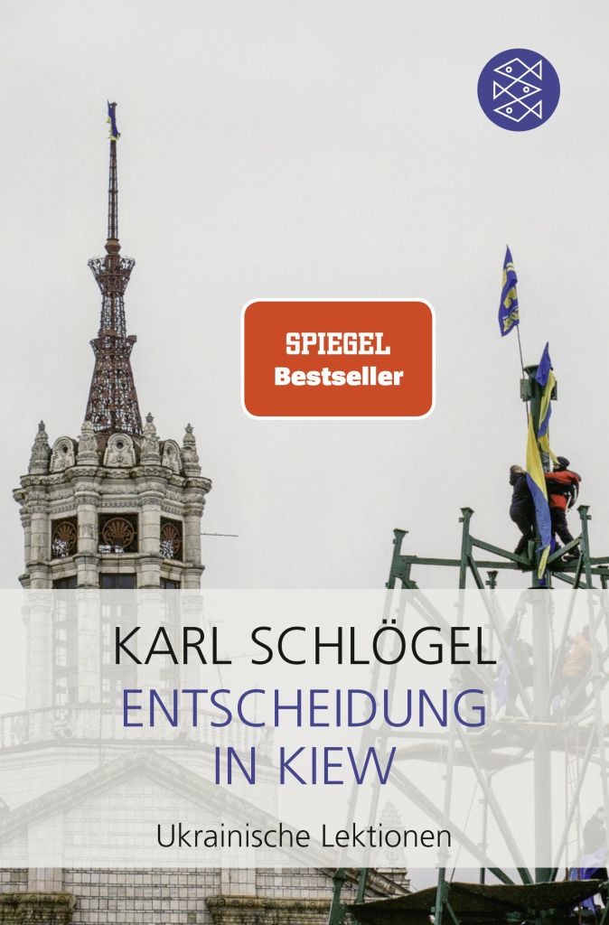 Karl Schlögel. Entscheidung in Kiew. Ukrainische Lektionen