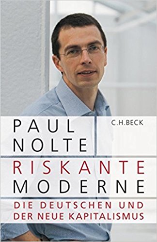 Paul Nolte. Riskante Moderne. Die Deutschen und der moderne Kapitalismus