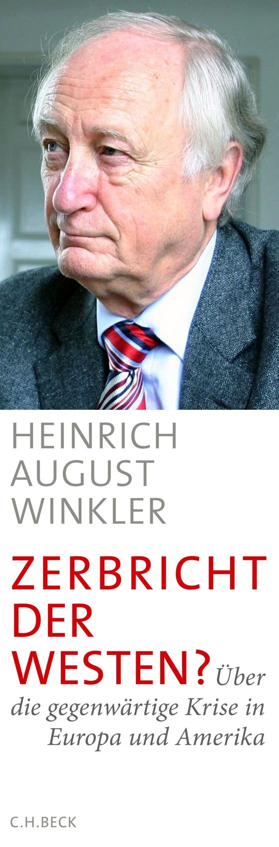 Heinrich August Winkler. Zerbricht der Westen? Über die gegenwärtige Krise in Europa und Amerika