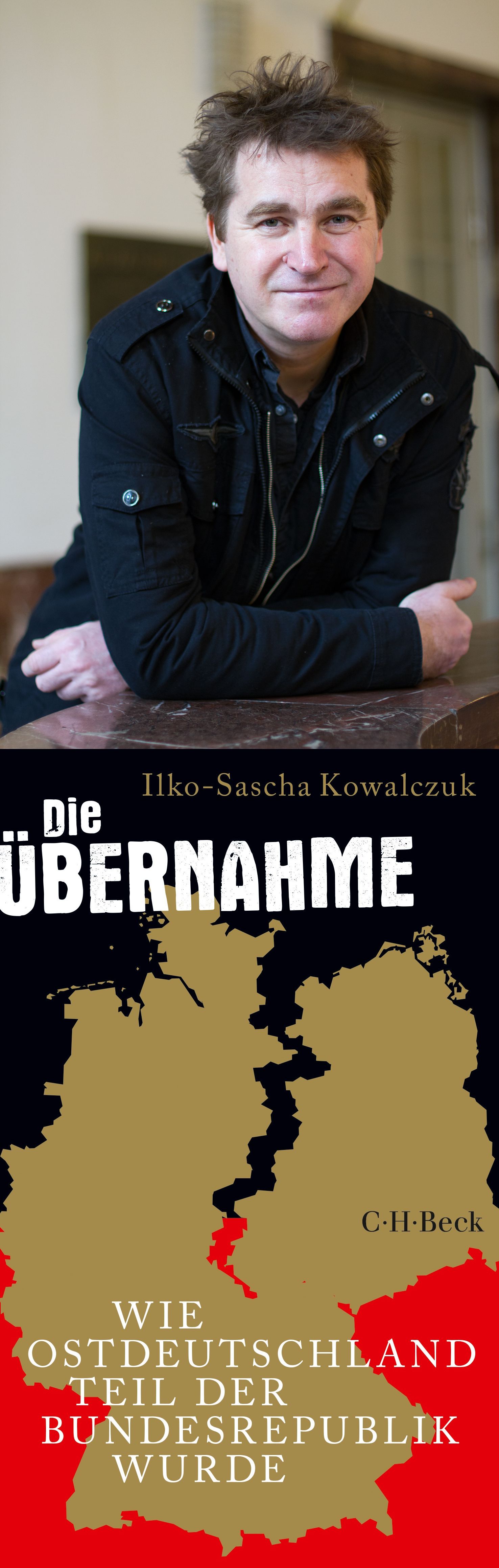 Ilko-Sascha Kowalczuk. Die Übernahme. Wie Ostdeutschland Teil der Bundesrepublik wurde