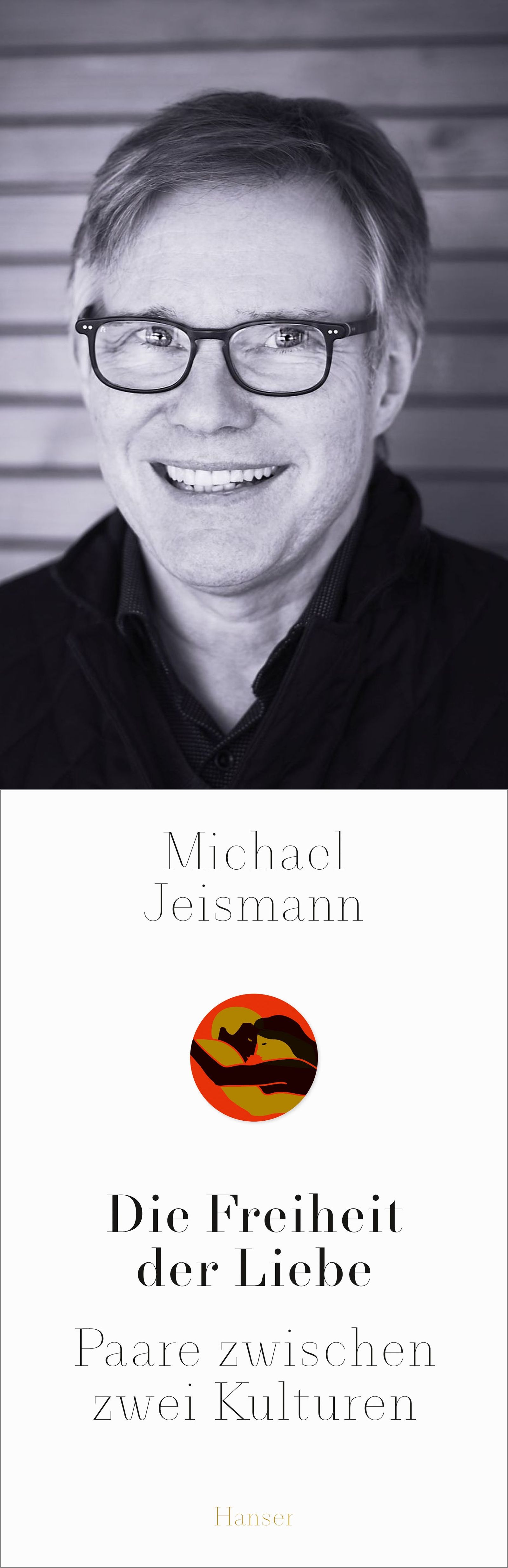 Michael Jeismann. Die Freiheit der Liebe. Paare zwischen zwei Kulturen